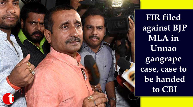 FIR filed against BJP MLA in Unnao gangrape case, case to be handed to CBI