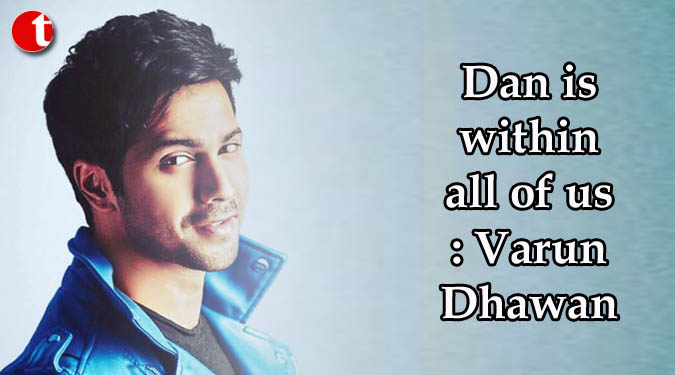 Dan is within all of us: Varun Dhawan