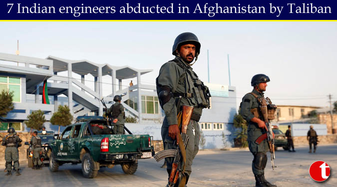 7 Indian engineers abducted in Afghanistan by Taliban gunmen