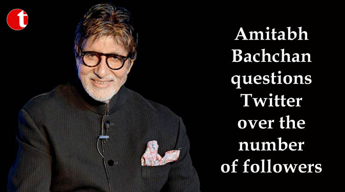 Amitabh Bachchan questions Twitter over the number of followers