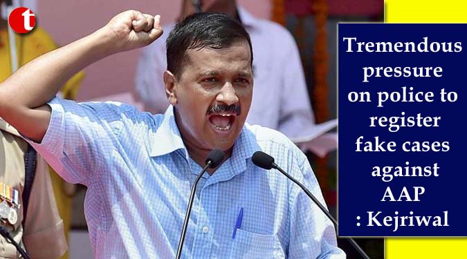 Tremendous pressure on police to register fake cases against AAP: Kejriwal