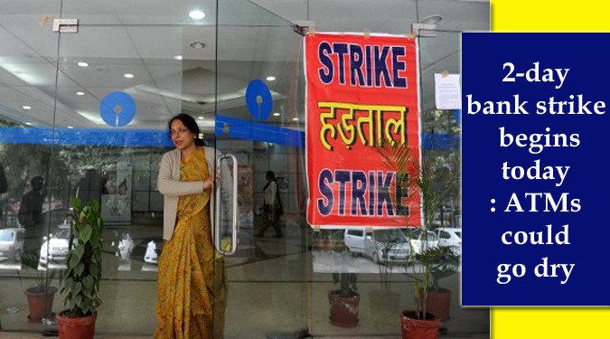 2-day bank strike begins today: ATMs could go dry