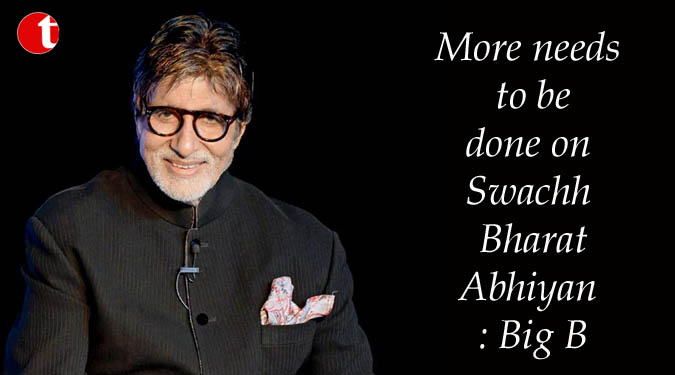 More needs to be done on Swachh Bharat Abhiyan: Big B