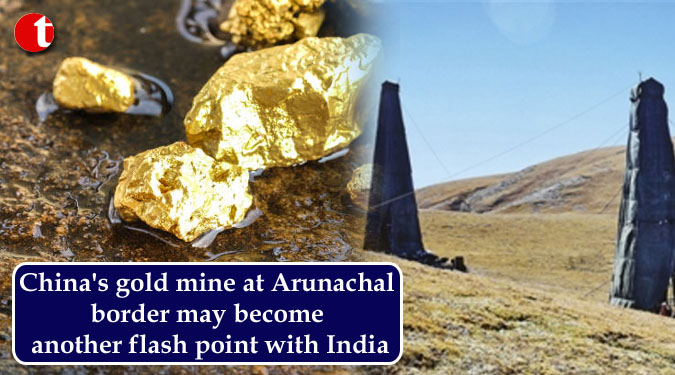China's gold mine at Arunachal border may become another flash point with India