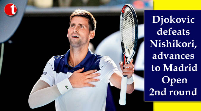 Djokovic defeats Nishikori, advances to Madrid Open 2nd round