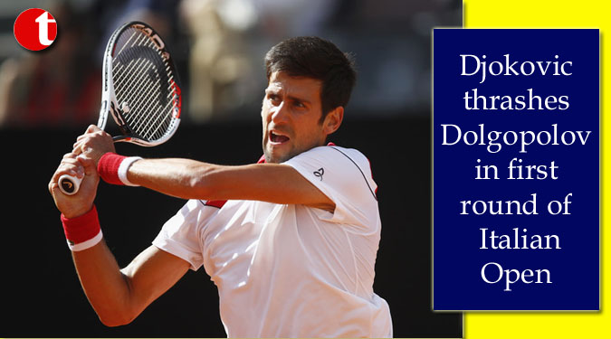 Djokovic thrashes Dolgopolov in first round of Italian Open