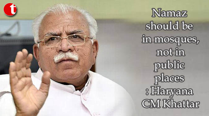 Namaz should be in mosques, not in public places: Haryana CM Khattar