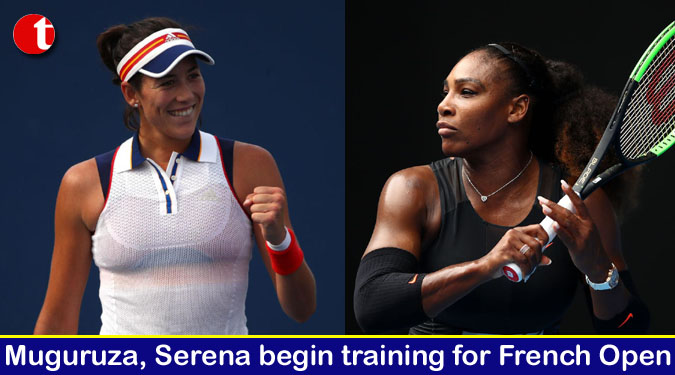 Muguruza, Serena begin training for French Open