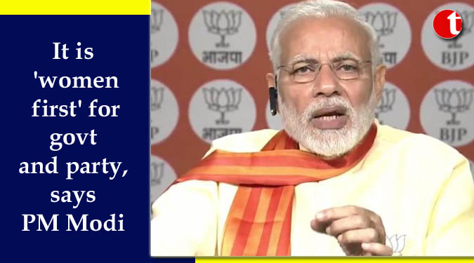 It is 'women first' for govt and party, says PM Modi