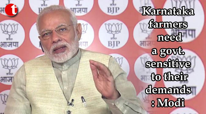 Karnataka farmers need a govt. sensitive to their demands: Modi