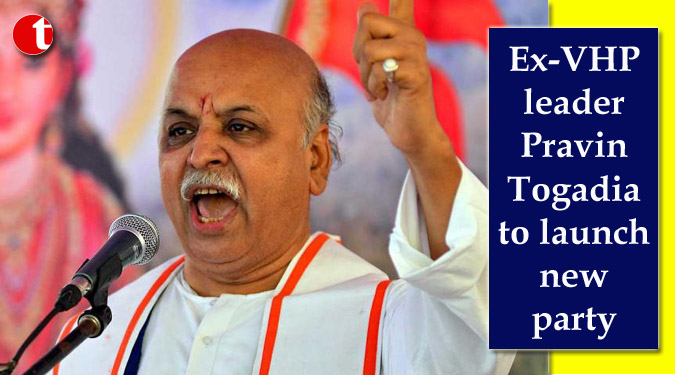 Ex-VHP leader Pravin Togadia to launch new party