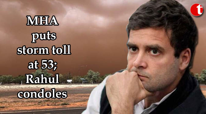 Rahul Gandhi, MHA, Death Toll, Dust storm