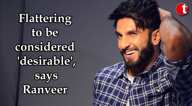 Flattering to be considered 'desirable', says Ranveer