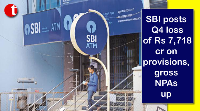 SBI posts Q4 loss of Rs 7,718 cr on provisions, gross NPAs up
