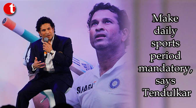 Make daily sports period mandatory, says Tendulkar