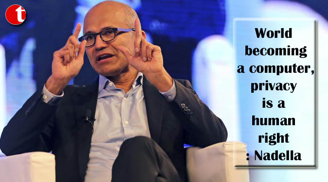 World becoming a computer, privacy is a human right: Nadella