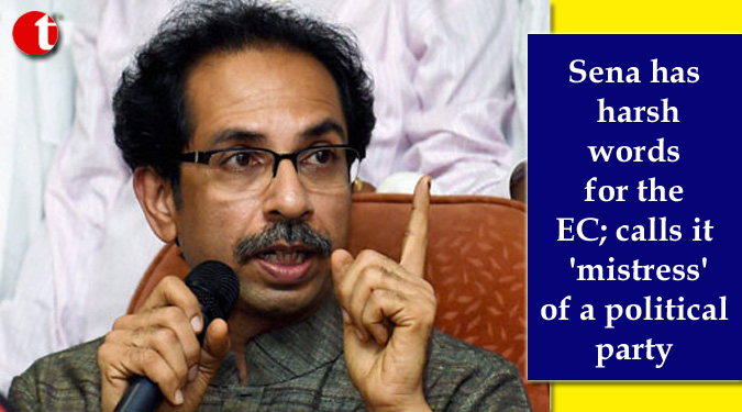 Sena has harsh words for the EC; calls it 'mistress' of a political party