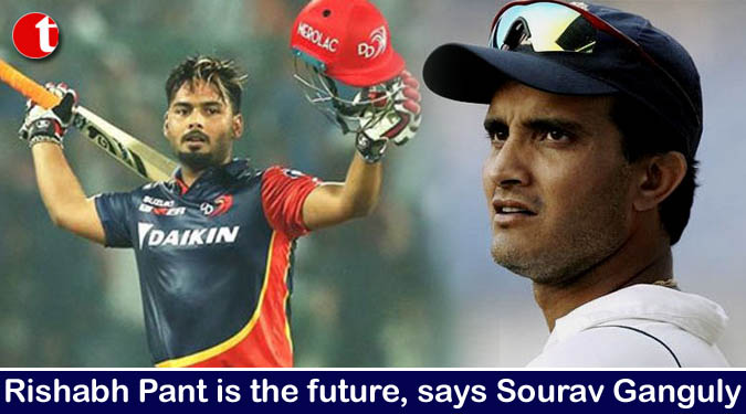 Rishabh Pant is the future, says Sourav Ganguly