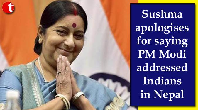 Sushma apologises for saying PM Modi addressed Indians in Nepal