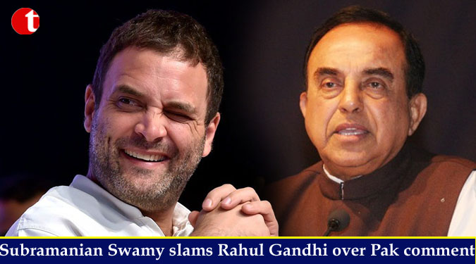 Subramanian Swamy slams Rahul Gandhi over Pak comment
