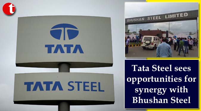 Tata Steel sees opportunities for synergy with Bhushan Steel