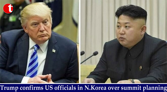 Trump confirms US officials in N.Korea over summit planning