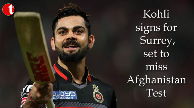 Kohli signs for Surrey, set to miss Afghanistan Test