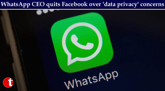 WhatsApp CEO quits Facebook over 'data privacy' concerns