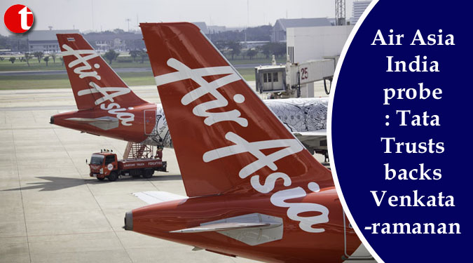 Air Asia India probe: Tata Trusts backs Venkataramanan