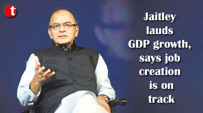 Jaitley lauds GDP growth, says job creation is on track