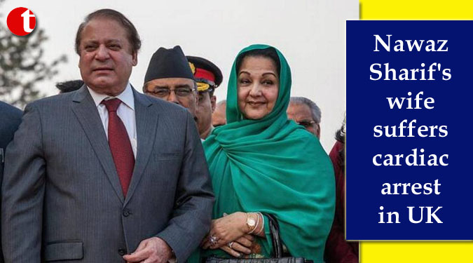 Nawaz Sharif's wife suffers cardiac arrest in UK