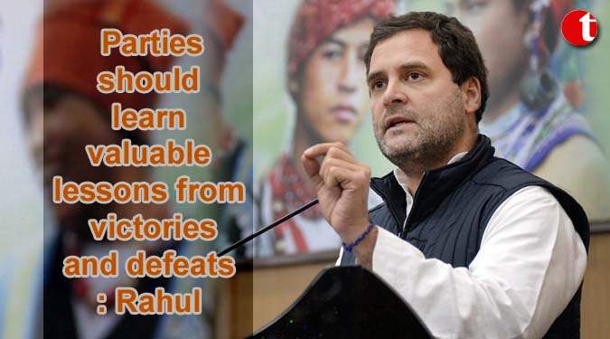 Parties should learn valuable lessons from victories and defeats: Rahul