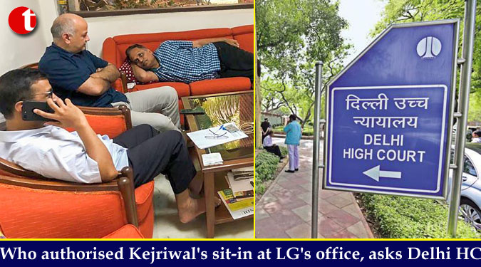 Who authorised Kejriwal's sit-in at LG's office, asks Delhi HC