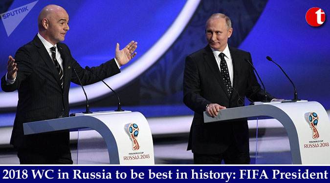 2018 World Cup in Russia to be best in history: FIFA President