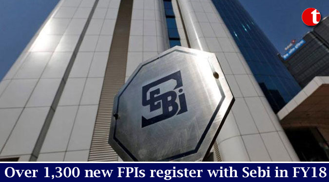 Over 1,300 new FPIs register with Sebi in FY18