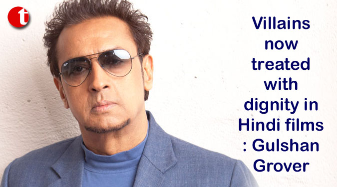 Villains now treated with dignity in Hindi films: Gulshan Grover