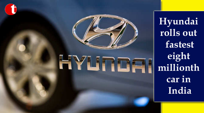 Hyundai rolls out fastest eight millionth car in India