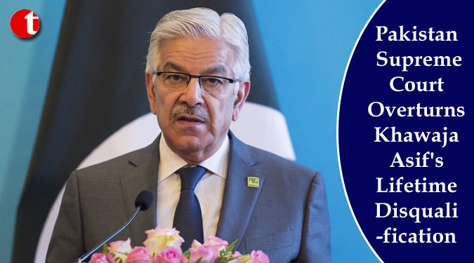 Pakistan Supreme Court Overturns Khawaja Asif's Lifetime Disqualification