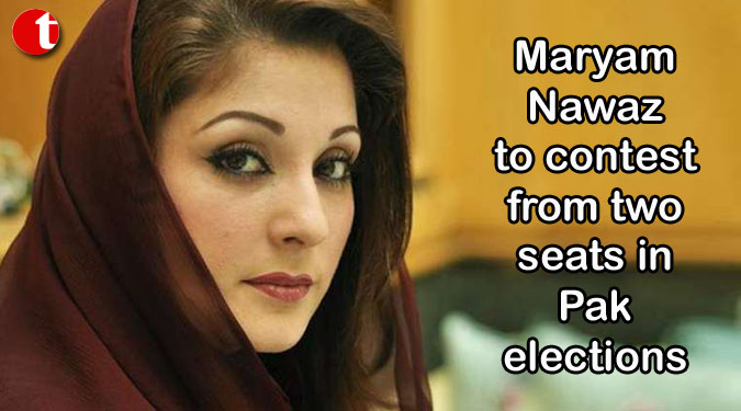 Maryam Nawaz to contest from two seats in Pak elections