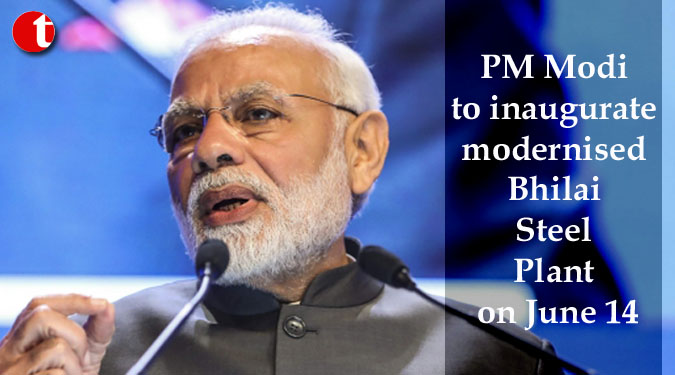 PM Modi to inaugurate modernised Bhilai Steel Plant on June 14