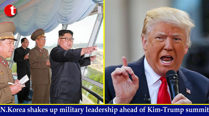 N.Korea shakes up military leadership ahead of Kim-Trump summit