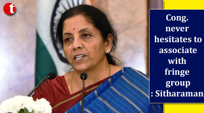 Cong. never hesitates to associate with fringe group: Sitharaman