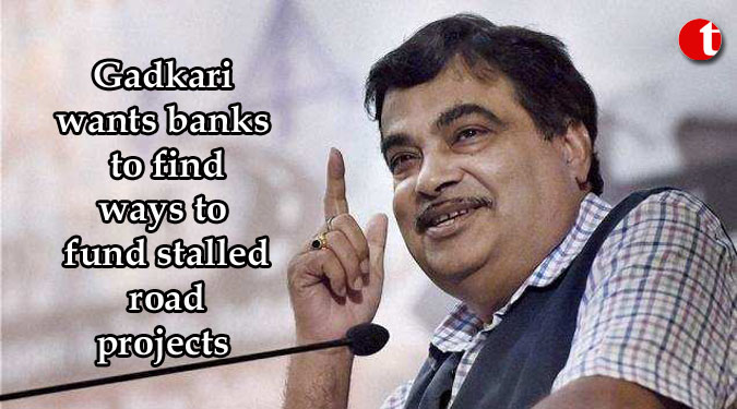 Gadkari wants banks to find ways to fund stalled road projects