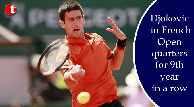 Djokovic in French Open quarters for 9th year in a row