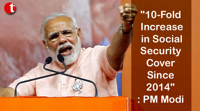 "10-Fold Increase in Social Security Cover Since 2014": PM Modi