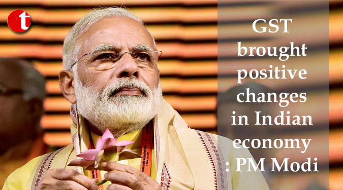 GST brought positive changes in Indian economy: PM Modi