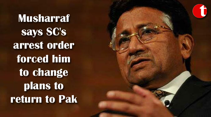 Musharraf says SC’s arrest order forced him to change plans to return to Pak