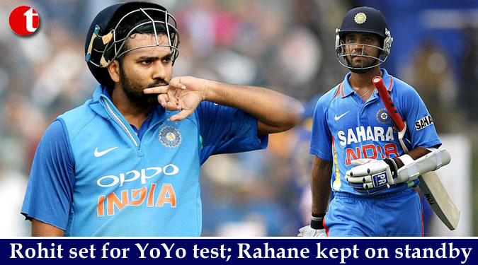 Rohit set for YoYo test; Rahane kept on standby