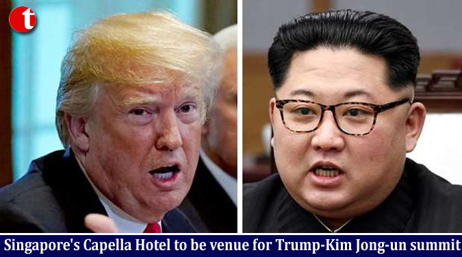 Singapore’s Capella Hotel to be venue for Donald Trump-Kim Jong-un summit