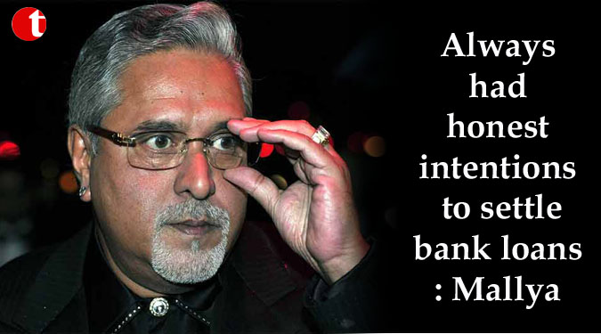 Always had honest intentions to settle bank loans: Mallya
